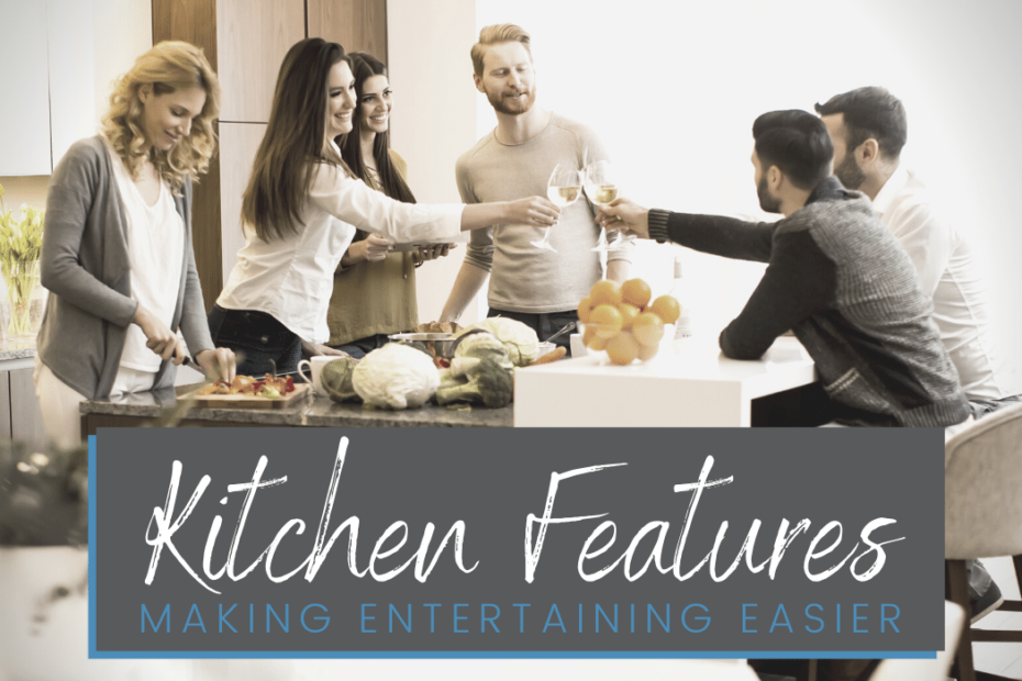 Kitchen Features That Make Entertaining Easier